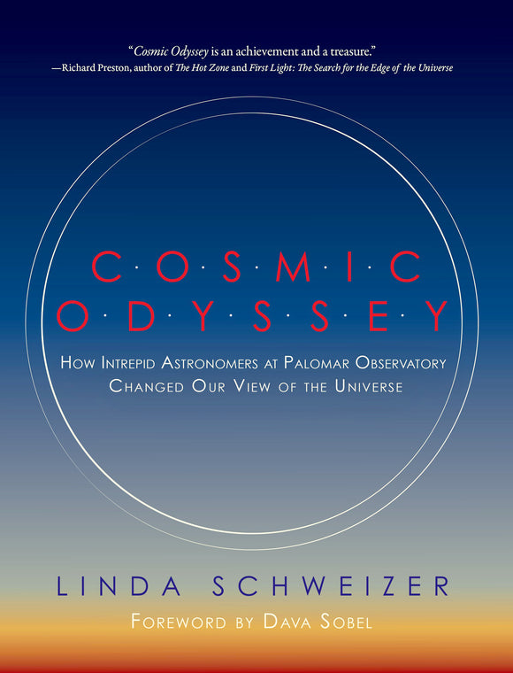 Cosmic Odyssey:  How Intrepid Astronomers at Palomar Observatory Changed Our View of the Universe, by Linda Schweizer