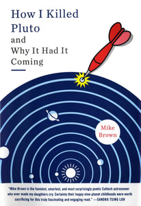 How I Killed Pluto, and Why It Had It Coming, by Mike Brown